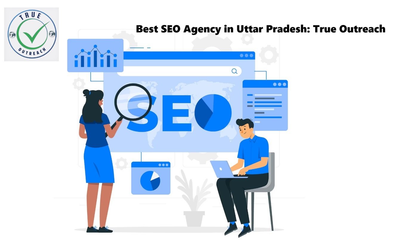 Best SEO Agency in Uttar Pradesh: True Outreach